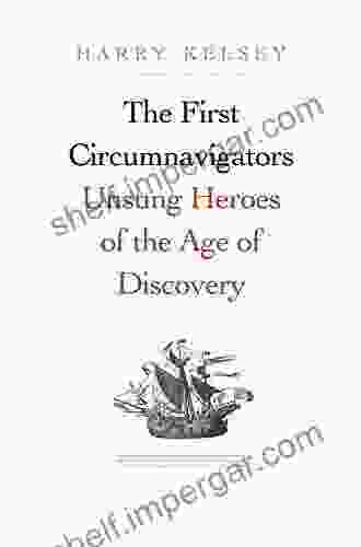 The First Circumnavigators: Unsung Heroes Of The Age Of Discovery