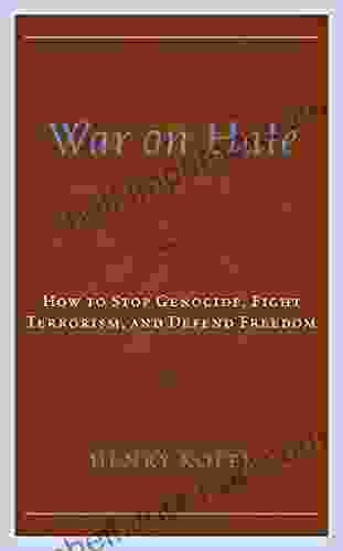 War On Hate: How To Stop Genocide Fight Terrorism And Defend Freedom