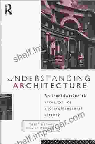 Understanding Architecture: An Introduction To Architecture And Architectural History