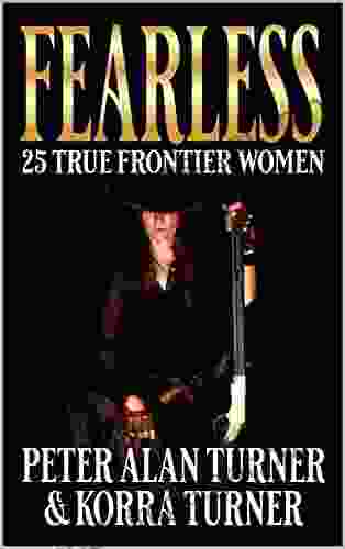 Fearless : 25 True Frontier Women Peter Alan Turner