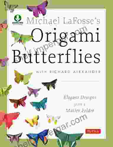 Michael LaFosse S Origami Butterflies: Elegant Designs From A Master Folder: Full Color Origami With 25 Fun Projects And Downloadable Instructional Video