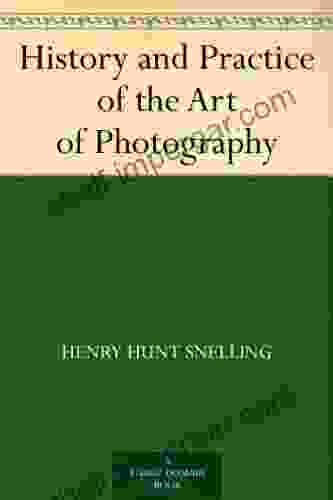 History And Practice Of The Art Of Photography