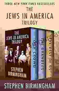 The Jews in America Trilogy: Our Crowd The Grandees and The Rest of Us