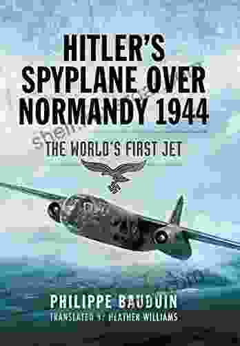 Hitler S Spyplane Over Normandy 1944: The World S First Jet