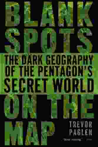 Blank Spots On The Map: The Dark Geography Of The Pentagon S Secret World