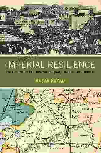 Imperial Resilience: The Great War S End Ottoman Longevity And Incidental Nations