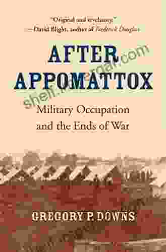 After Appomattox: Military Occupation and the Ends of War