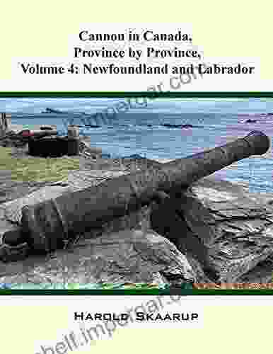 Cannon In Canada Province By Province Volume 4: Newfoundland And Labrador