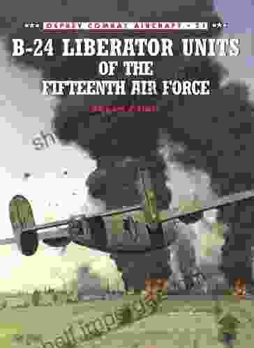 B 24 Liberator Units Of The Fifteenth Air Force (Combat Aircraft 21)