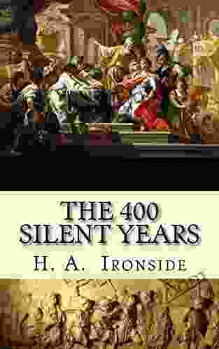 The 400 Silent Years: From Malachi To Matthew (Illustrated)