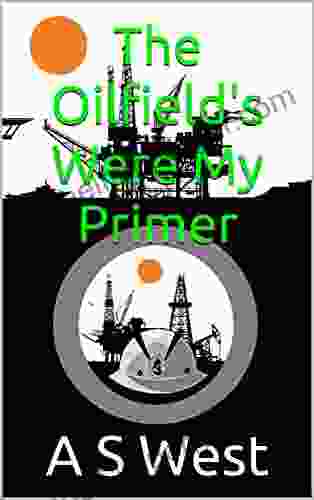 The Oilfields Were My Primer