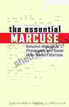 The Essential Marcuse: Selected Writings Of Philosopher And Social Critic Herbert Marcuse