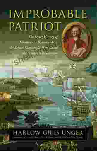 Improbable Patriot: The Secret History of Monsieur de Beaumarchais the French Playwright Who Saved the American Revolution