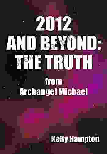 2024 And Beyond: The Truth: From Archangel Michael