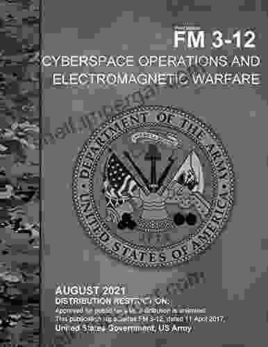 Field Manual FM 3 12 Cyberspace Operations And Electromagnetic Warfare August 2024