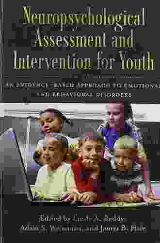 Neuropsychological Assessment And Intervention For Youth: An Evidence Based Approach To Emotional And Behavioral Disorders