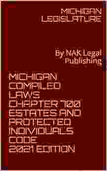 MICHIGAN COMPILED LAWS CHAPTER 700 ESTATES AND PROTECTED INDIVIDUALS CODE 2024 EDITION: By NAK Legal Publishing