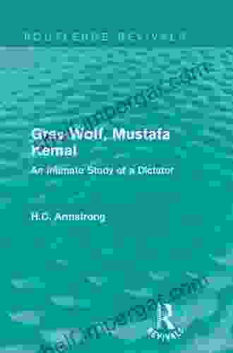 Grey Wolf Mustafa Kemal: An Intimate Study Of A Dictator (Routledge Revivals)