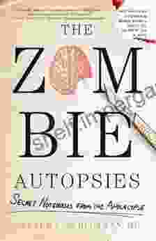 The Zombie Autopsies: Secret Notebooks From The Apocalypse