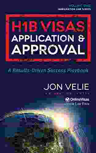 H1B Visas Application Approval: A Results Driven Success Playbook (Immigration Law Series)