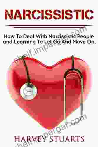 Narcissistic: How To Deal With A Narcissistic Person Emotional Abuse Move On And Get Over Them Regain Strengh Dealing With Narcissism Gain Empowerment Leaving Self Absorbed People