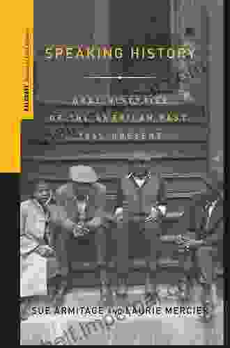 Speaking History: Oral Histories Of The American Past 1865 Present (Palgrave Studies In Oral History)