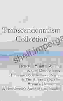 Transcendentalism Collection: Thoreau s Walden Walking Civil Disobedience Emerson s Self Reliance Nature The American Scholar Bryant s Thanatopsis Hawthorne s Artist of the Beautiful