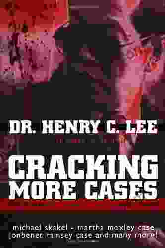 Cracking More Cases: The Forensic Science Of Solving Crimes : The Michael Skakel Martha Moxley Case The Jonbenet Ramsey Case And Many More