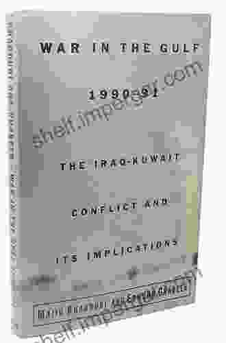 War In The Gulf 1990 91: The Iraq Kuwait Conflict And Its Implications