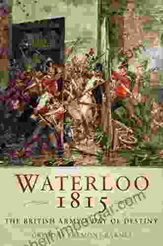 Waterloo 1815: The British Army s Day of Destiny