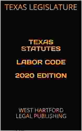 TEXAS STATUTES LABOR CODE 2024 EDITION: WEST HARTFORD LEGAL PUBLISHING