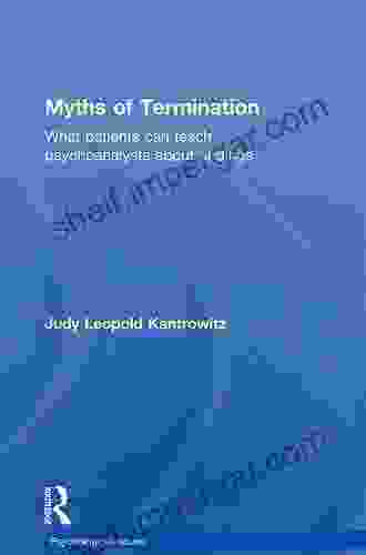 Myths Of Termination: What Patients Can Teach Psychoanalysts About Endings (Psychological Issues 73)