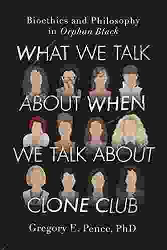 What We Talk About When We Talk About Clone Club: Bioethics And Philosophy In Orphan Black