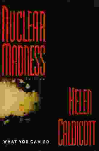 Nuclear Madness: What You Can Do: What You Can Do (Revised) (Norton History Of Modern Europe)