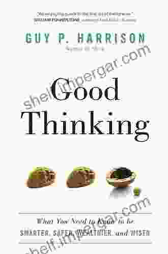 Good Thinking: What You Need To Know To Be Smarter Safer Wealthier And Wiser