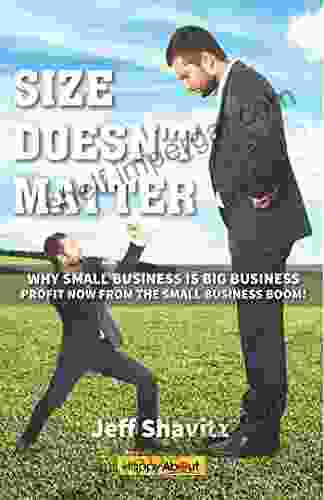 Size Doesn T Matter: Why Small Business Is Big Business Profit NOW From The Small Business Boom