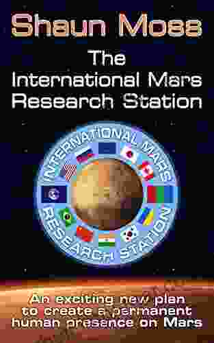 The International Mars Research Station: An Exciting New Plan To Create A Permanent Human Presence On Mars