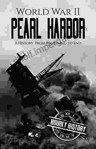 World War II Pearl Harbor: A History From Beginning To End (World War 2 Battles)